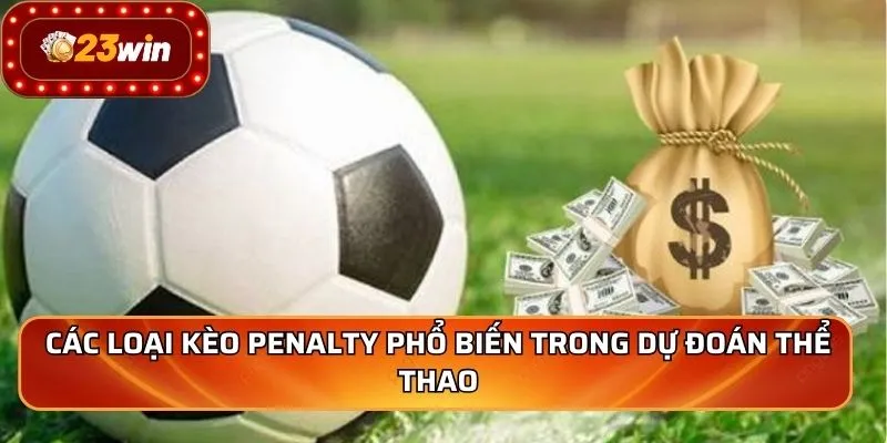 Kèo Penalty - Phân Tích Soi Kèo Và Bí Quyết Chiến Thắng Số 1 2 Các loại kèo penalty phổ biến trong dự đoán thể thao