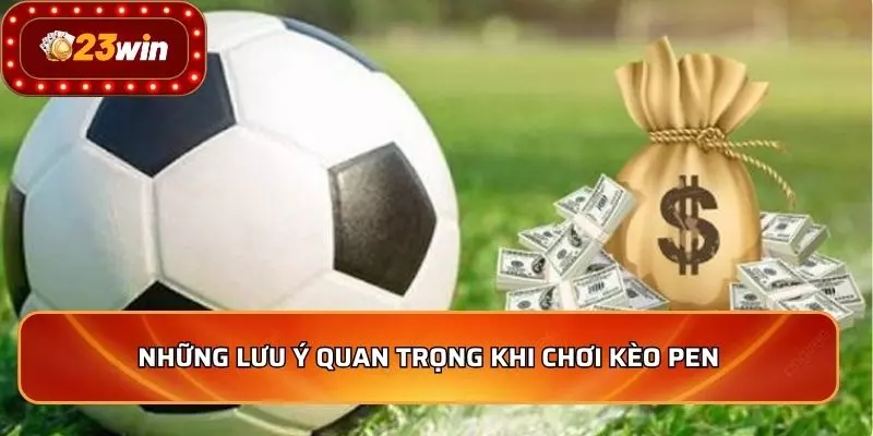 Kèo Penalty - Phân Tích Soi Kèo Và Bí Quyết Chiến Thắng Số 1 4 Những lưu ý quan trọng khi chơi kèo pen
